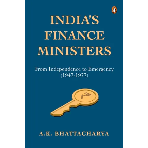 India's Finance Ministers: From Independence to Emergency (1947-1977)