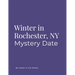 Winter in Rochester, NY City Date Book: A Winter Date in Rochester's Park Ave & East Neighborhoods