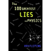 The 100 Greatest Lies in Physics