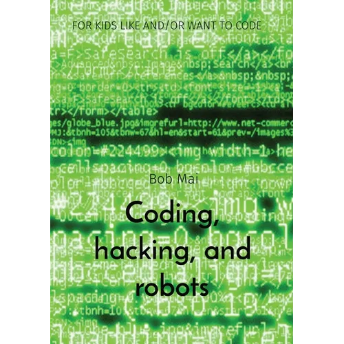 Coding, hacking, and robots: For Kids Like And/Or Want to Code