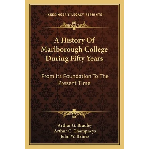 A History Of Marlborough College During Fifty Years: From Its Foundation To The Present Time