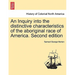 An Inquiry into the distinctive characteristics of the aboriginal race of America. Second edition