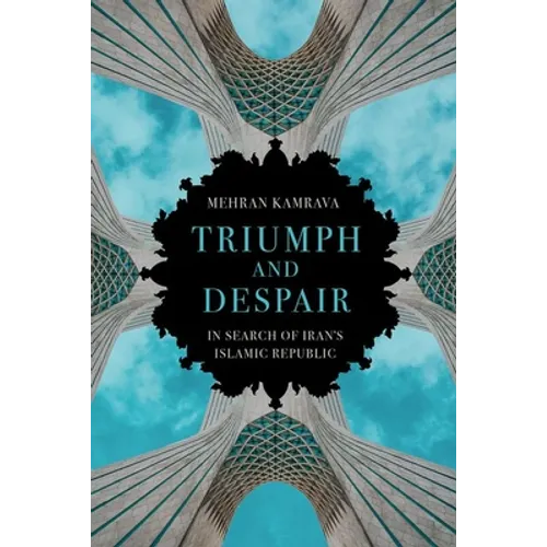 Triumph and Despair: In Search of Iran's Islamic Republic