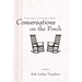 Conversations on the Porch: Ancient Voices-Contemporary Wisdom