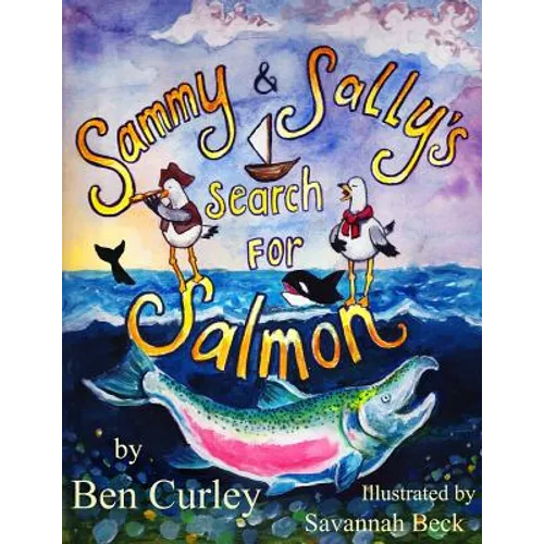 Sammy and Sally's Search for Salmon: Sammy and Sally's search for Salmon is a beautifully illustrated book about the life cycle of the Chinook or King