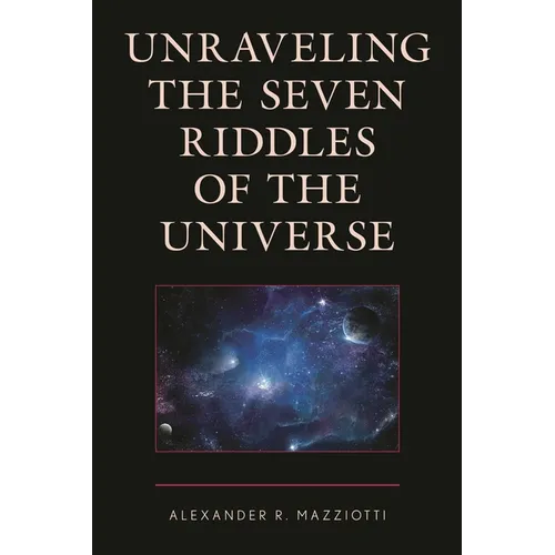 Unraveling the Seven Riddles of the Universe