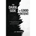The Dark Side Of Good Intent