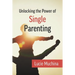 Unlocking the Power of Single Parenting