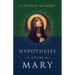 Hypotheses about Mary: Facts, Clues, Enigmas