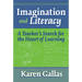 Imagination and Literacy: A Teacher's Search for the Heart of Learning