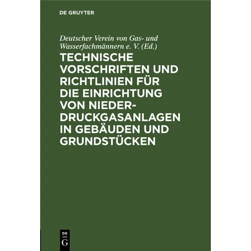 Technische Vorschriften Und Richtlinien Für Die Einrichtung Von Niederdruckgasanlagen in Gebäuden Und Grundstücken: Dvgw - Tvr Gas 1938