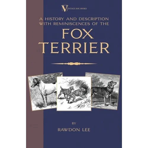 A History and Description, With Reminiscences, of the Fox Terrier (A Vintage Dog Books Breed Classic - Terriers)