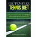 GLUTEN-FREE TENNIS Diet: Play and live at your maximum potential