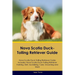 Nova Scotia Duck-Tolling Retriever Guide Nova Scotia Duck-Tolling Retriever Guide Includes: Nova Scotia Duck-Tolling Retriever Training, Diet, Sociali