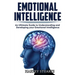 Emotional Intelligence: Build Self Confidence, Improve Interpersonal Connection, Control your Emotions, Become a Leader, Be loved, EQ Mastery,