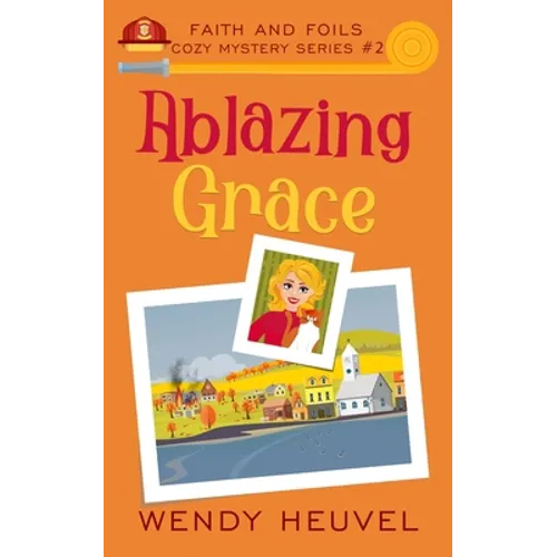 Ablazing Grace: Faith and Foils Cozy Mystery Series Book #2