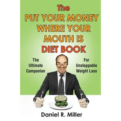 The Put Your Money Where Your Mouth Is Diet Book: The Ultimate Companion For Unstoppable Weightloss