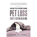 How to Overcome Pet Loss, Grief & Begin Healing: A Simple Yet Powerful Step-by-Step Guide to Coping, Finding Comfort, and Honoring Your Beloved Compan