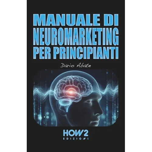 Manuale Di Neuromarketing Per Principianti