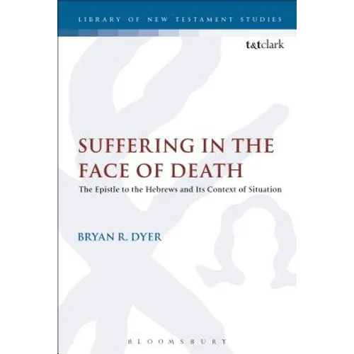Suffering in the Face of Death: The Epistle to the Hebrews and Its Context of Situation