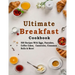 Ultimate Breakfast Cookbook: 500 Recipes With Eggs, Pancakes, Coffee Cakes, Casseroles, Cinnamon Rolls & More!