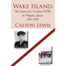 Wake Island: The Story of a Civilian POW at Niigata, Japan 1941-1945