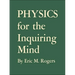 Physics for the Inquiring Mind: The Methods, Nature, and Philosophy of Physical Science