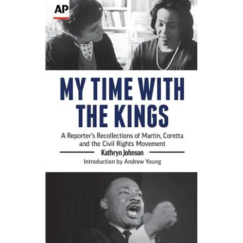 My Time With The Kings: A Reporter's Recollections of Martin, Coretta and the Civil Rights Movement