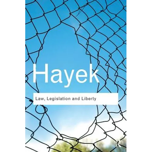 Law, Legislation and Liberty: A New Statement of the Liberal Principles of Justice and Political Economy