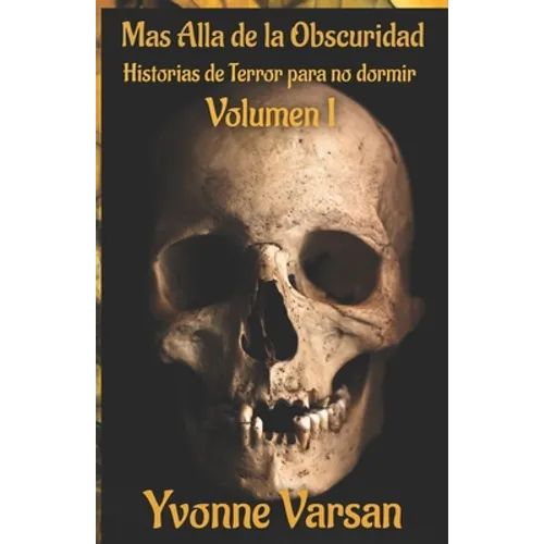 MAS ALLA DE LA OBSCURIDAD Historias de Terror para no dormir Volumen I