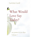 What Would Love Say Today?: 100 poems in 100 days Volume I