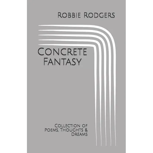Concrete Fantasy: Collection of Poems, Thoughts & Dreams