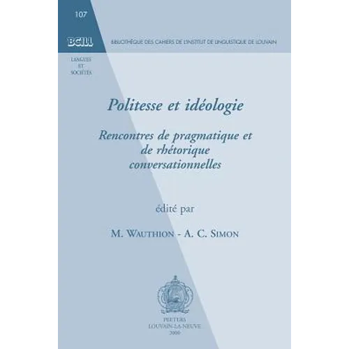 Politesse Et Ideologie: Rencontres de Pragmatique Et de Rhetorique Conversationnelles