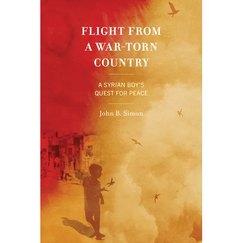 Flight from a War-Torn Country: A Syrian Boy's Quest for Peace