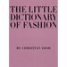 The Little Dictionary of Fashion: A Guide to Dress Sense for Every Woman