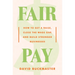 Fair Pay: How to Get a Raise, Close the Wage Gap, and Build Stronger Businesses