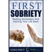 First Sobriety: : Beating Alcoholism And Gaining Your Life Back