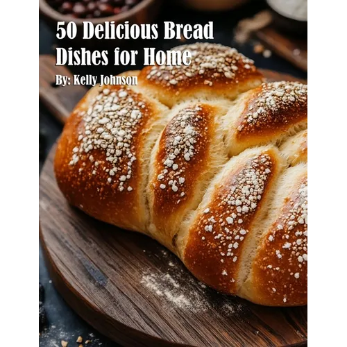 50 Delicious Bread Dishes for Home