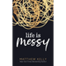 Life Is Messy