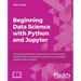 Beginning Data Analysis with Python And Jupyter: Use powerful industry-standard tools to unlock new, actionable insight from your existing data