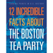 12 Incredible Facts about the Boston Tea Party