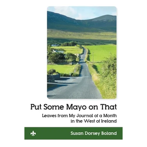 Put Some Mayo on That: Leaves from My Journal of a Month in the West of Ireland
