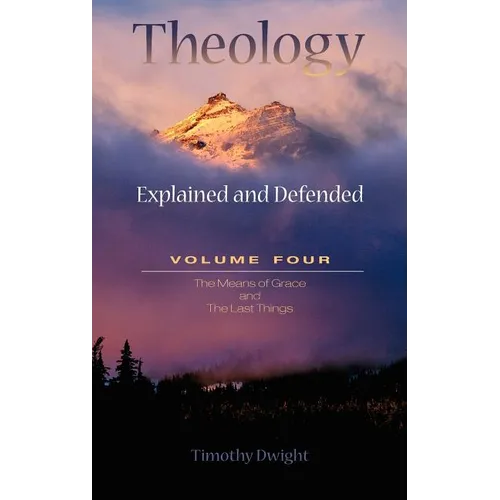 Theology: Explained & Defended Vol. 4