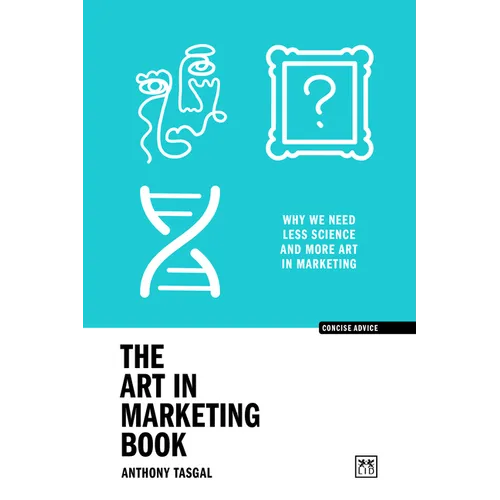 The Art in Marketing: Why We Need Less Science and More Art in Marketing