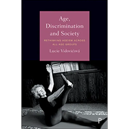 Age, Discrimination and Society: Rethinking Ageism Across All Age Groups