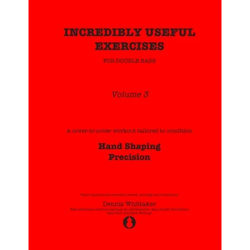 Incredibly Useful Exercises for Double Bass: Volume 3 - Hand Shaping, Precision