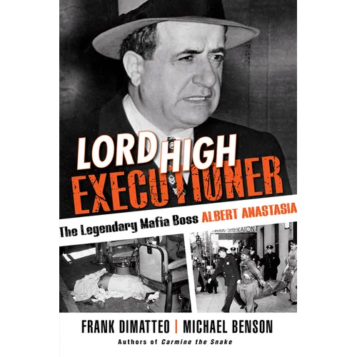 Lord High Executioner: The Legendary Mafia Boss Albert Anastasia