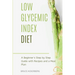 Low Glycemic Index Diet: A Beginner's Step by Step Guide with Recipes and a Meal Plan