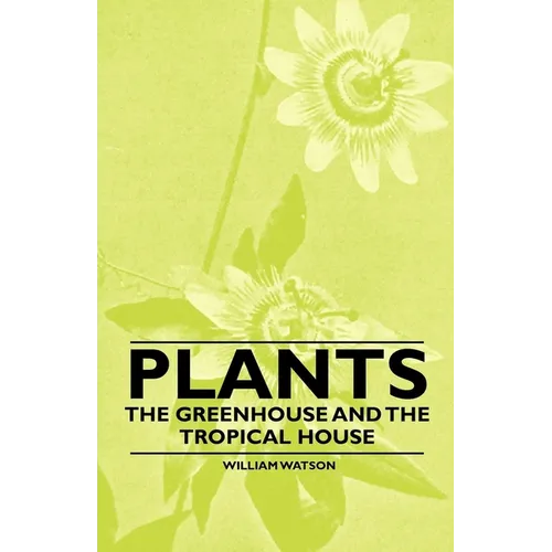 Plants - The Greenhouse and the Tropical House