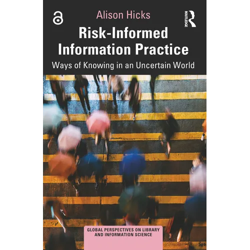 Risk-Informed Information Practice: Ways of Knowing in an Uncertain World